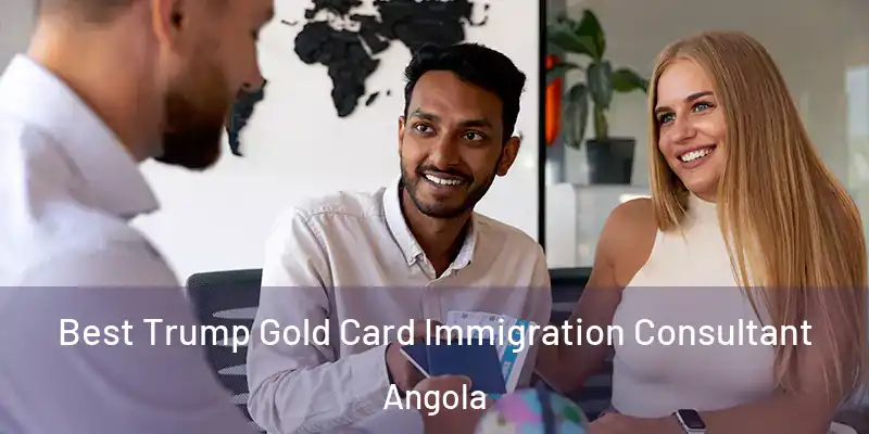  Best Trump Gold Card Immigration Consultant Angola