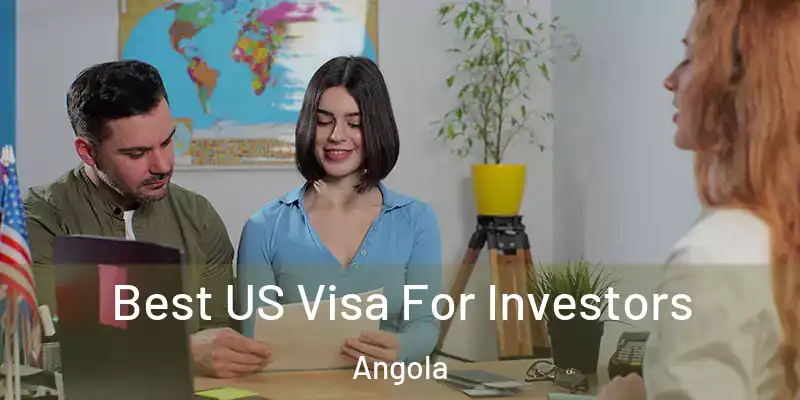  Best US Visa For Investors Angola