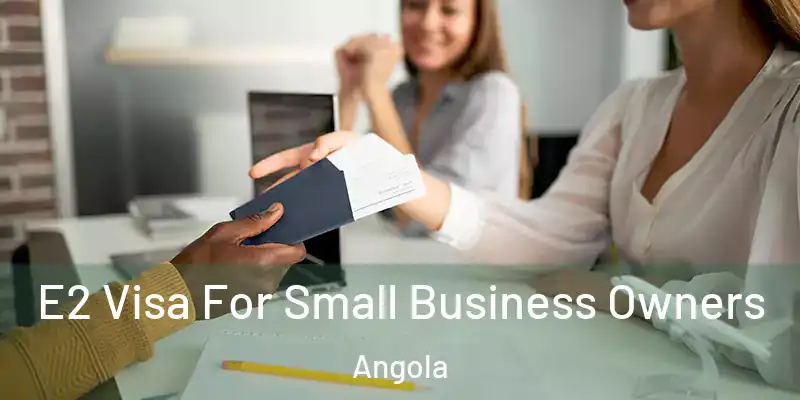  E2 Visa For Small Business Owners Angola