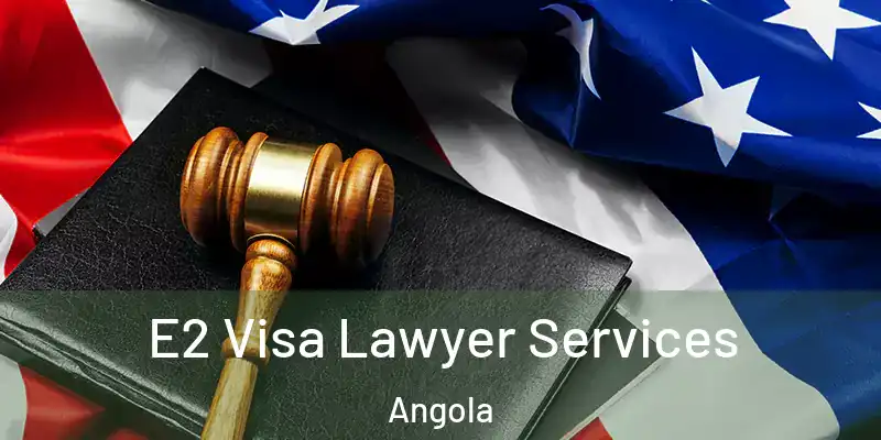  E2 Visa Lawyer Services Angola