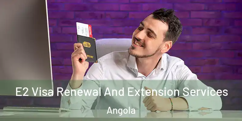  E2 Visa Renewal And Extension Services Angola