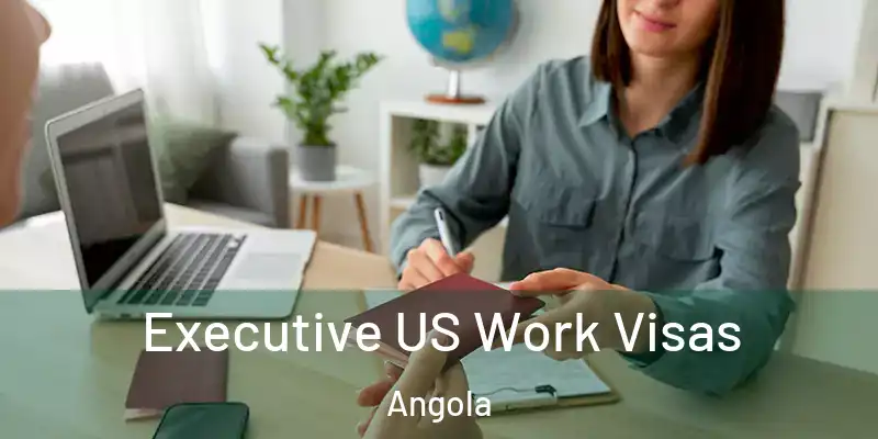  Executive US Work Visas Angola