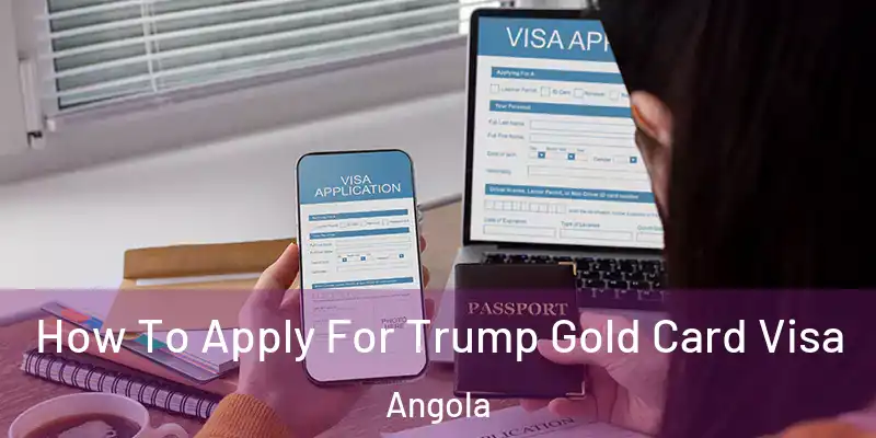 How To Apply For Trump Gold Card Visa Angola