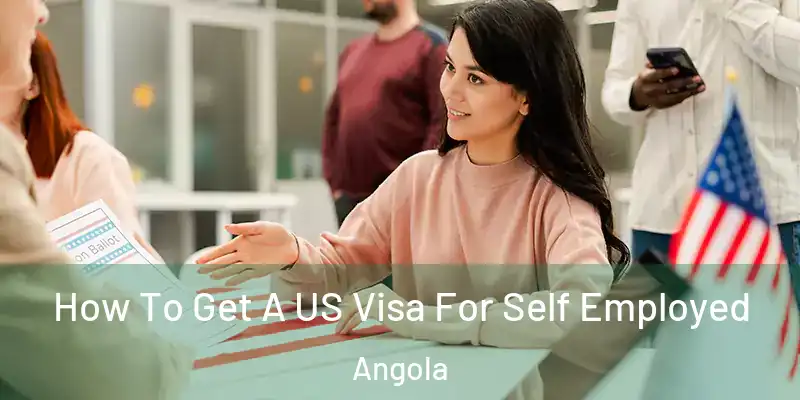  How To Get A US Visa For Self Employed Angola