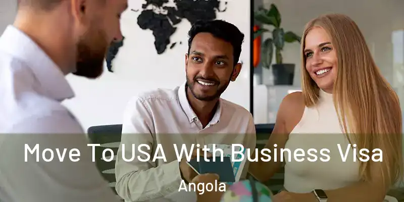  Move To USA With Business Visa Angola