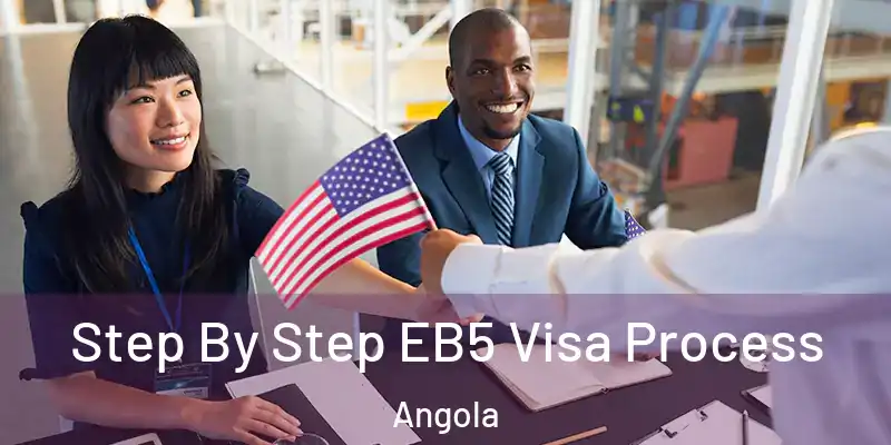  Step By Step EB5 Visa Process Angola