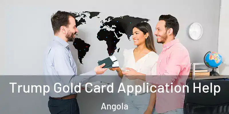  Trump Gold Card Application Help Angola