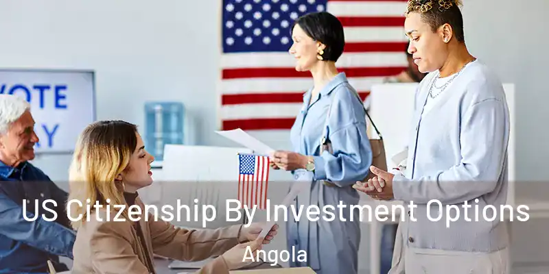  US Citizenship By Investment Options Angola