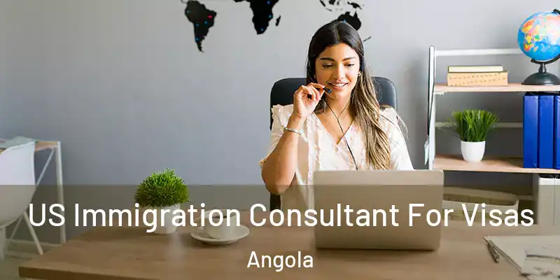  US Immigration Consultant For Visas Angola