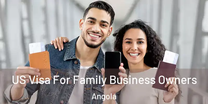  US Visa For Family Business Owners Angola