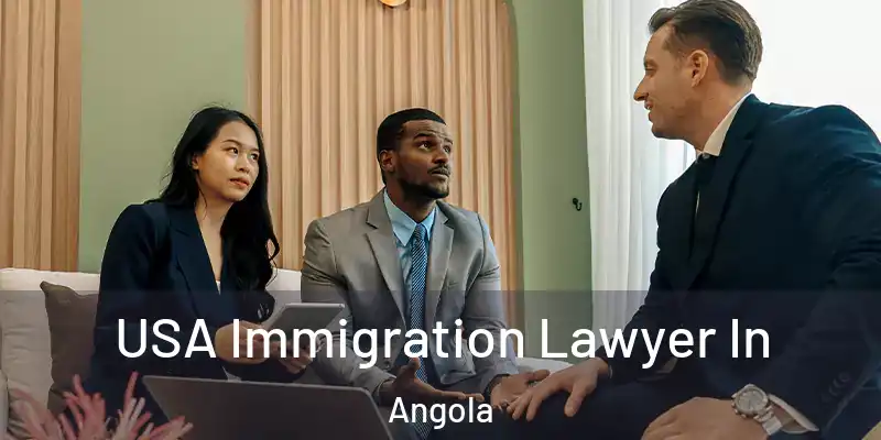  USA Immigration Lawyer In Angola